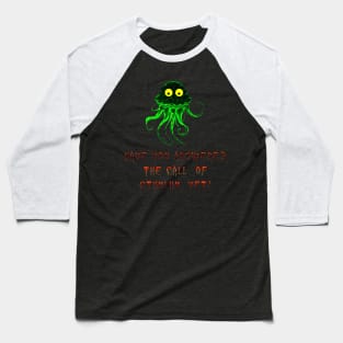 Have you answered the call of Cthulhu yet? Baseball T-Shirt